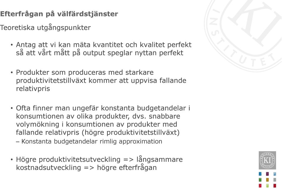 konstanta budgetandelar i konsumtionen av olika produkter, dvs.