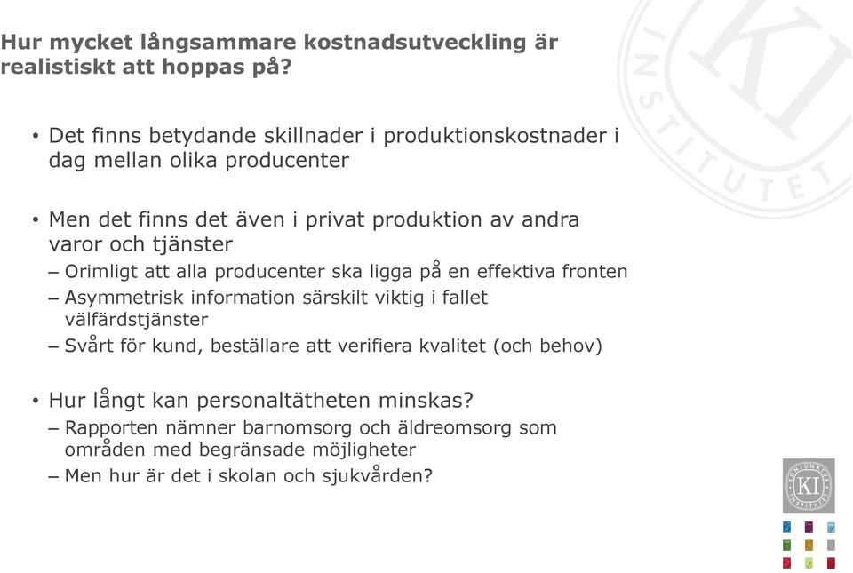 och tjänster Orimligt att alla producenter ska ligga på en effektiva fronten Asymmetrisk information särskilt viktig i fallet välfärdstjänster