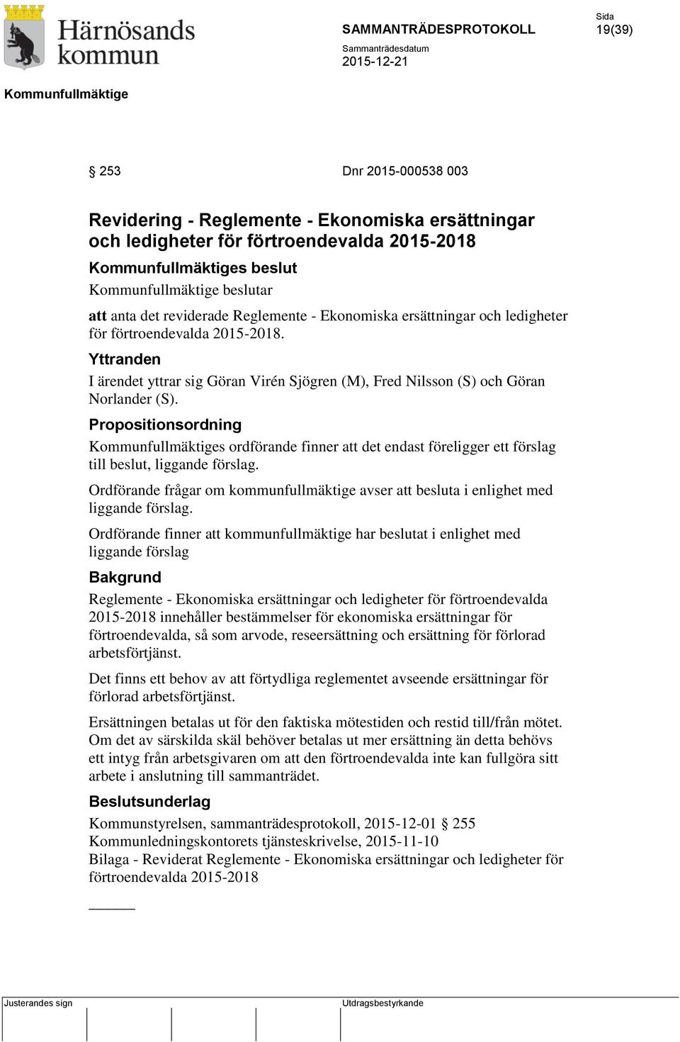 s ordförande finner att det endast föreligger ett förslag till beslut, liggande förslag Reglemente - Ekonomiska ersättningar och ledigheter för förtroendevalda 2015-2018 innehåller bestämmelser för