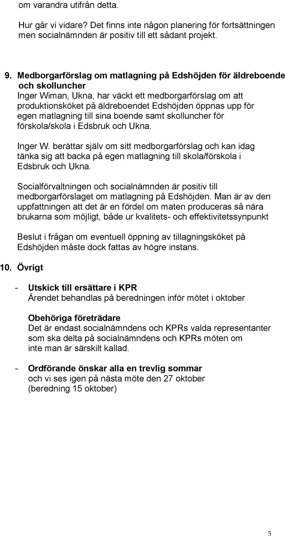 matlagning till sina boende samt skolluncher för förskola/skola i Edsbruk och Ukna. Inger W.