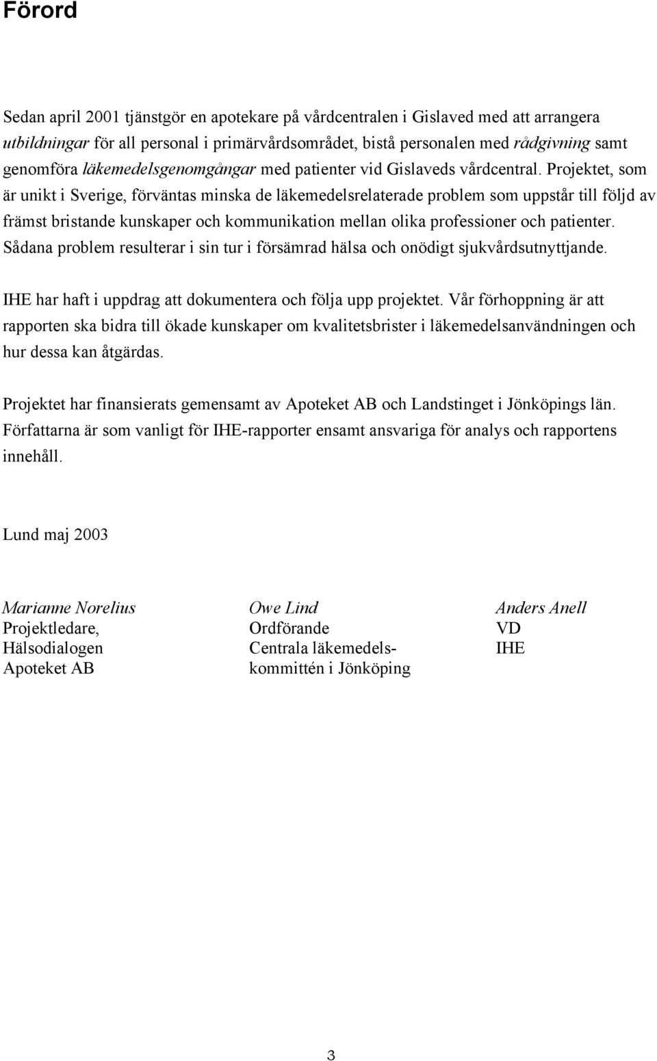 Projektet, som är unikt i Sverige, förväntas minska de läkemedelsrelaterade problem som uppstår till följd av främst bristande kunskaper och kommunikation mellan olika professioner och patienter.