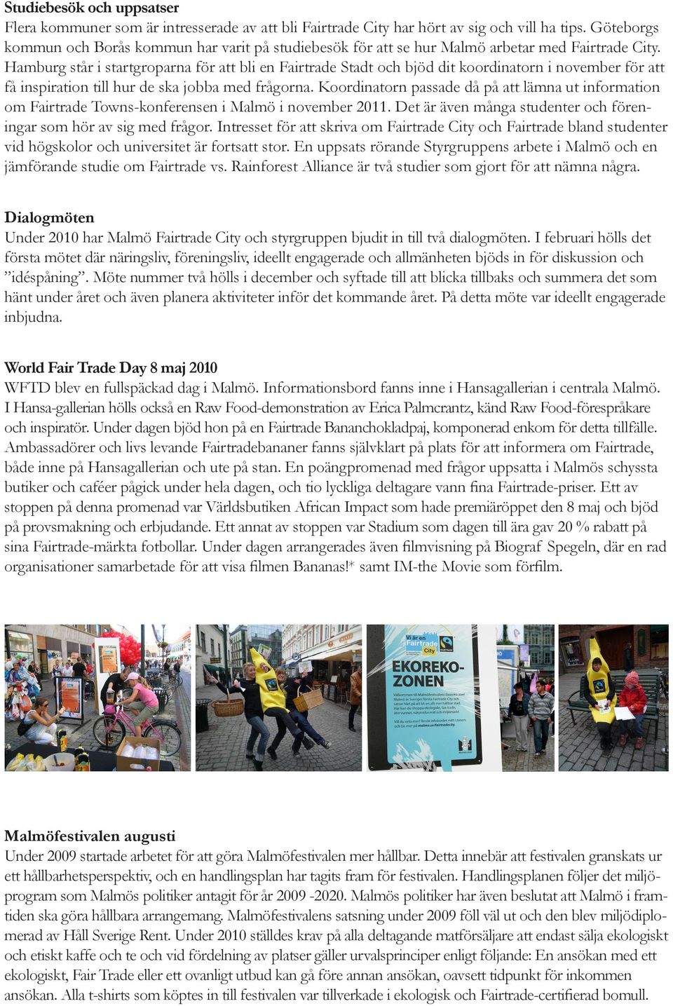 Hamburg står i startgroparna för att bli en Fairtrade Stadt och bjöd dit koordinatorn i november för att få inspiration till hur de ska jobba med frågorna.
