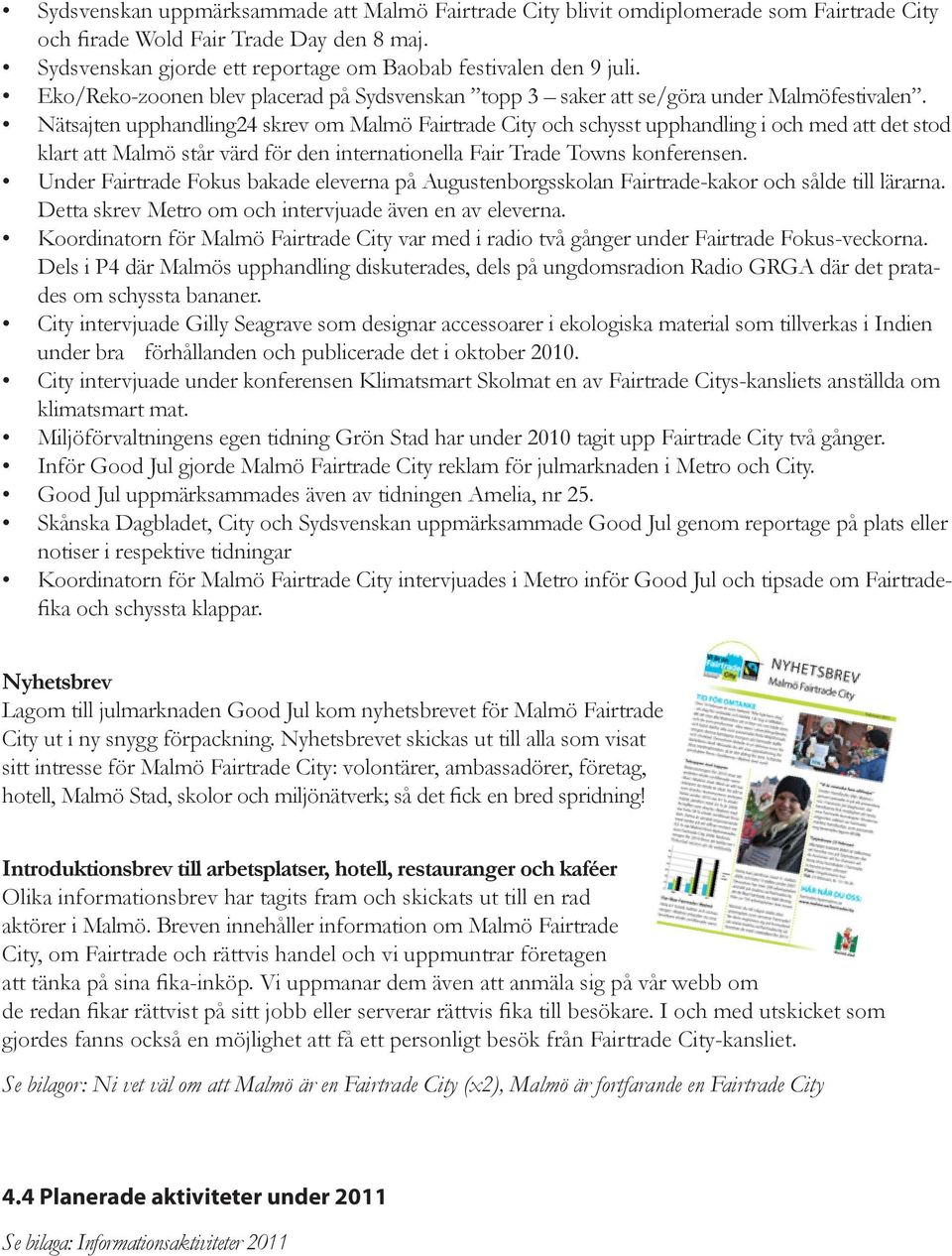Nätsajten upphandling24 skrev om Malmö Fairtrade City och schysst upphandling i och med att det stod klart att Malmö står värd för den internationella Fair Trade Towns konferensen.