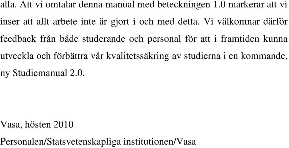 Vi välkomnar därför feedback från både studerande och personal för att i framtiden kunna