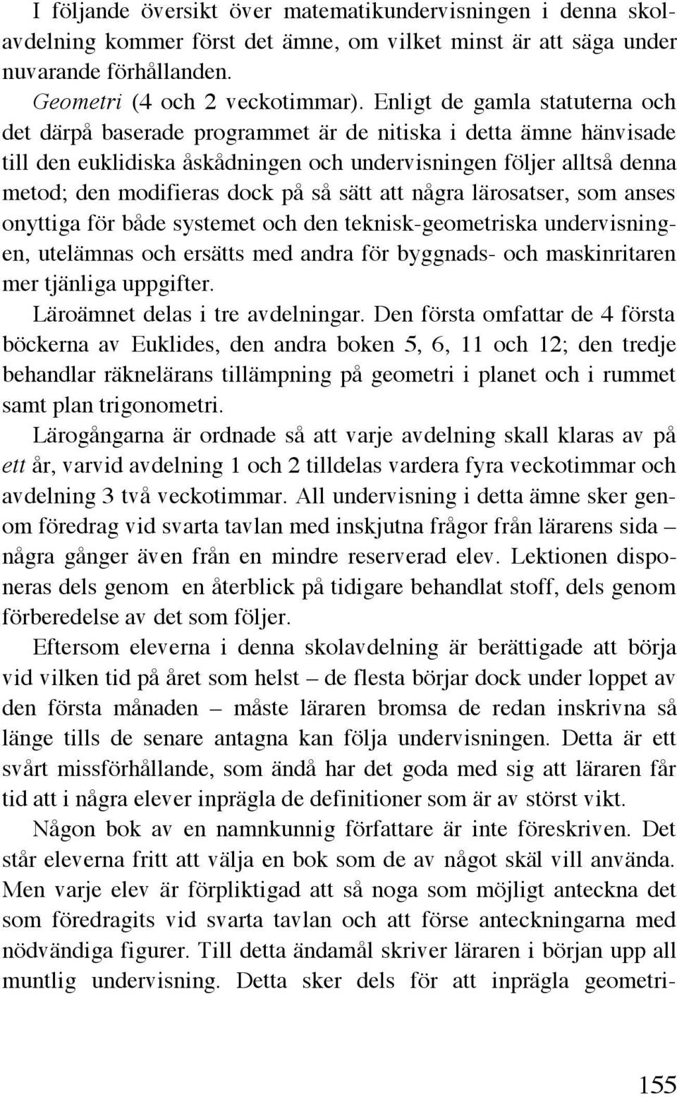 så sätt att några lärosatser, som anses onyttiga för både systemet och den teknisk-geometriska undervisningen, utelämnas och ersätts med andra för byggnads- och maskinritaren mer tjänliga uppgifter.