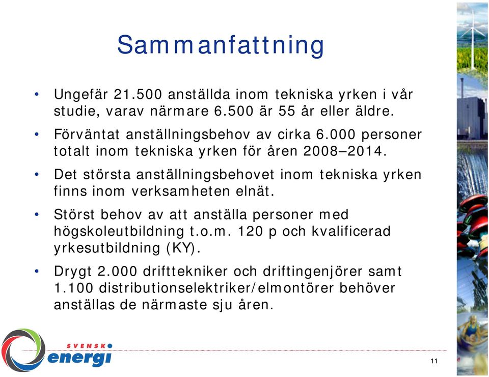 Det största anställningsbehovet inom tekniska yrken finns inom verksamheten elnät.