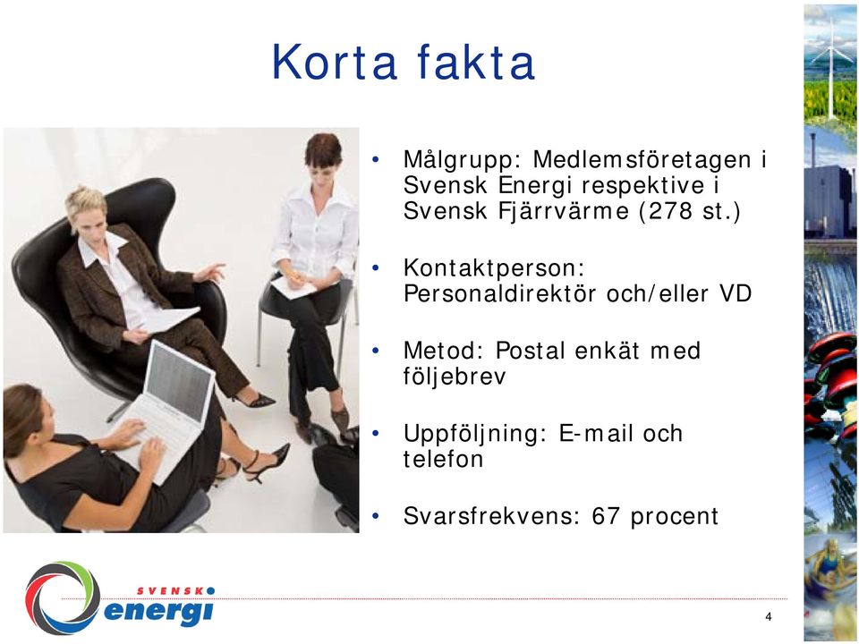 ) Kontaktperson: Personaldirektör och/eller VD Metod: