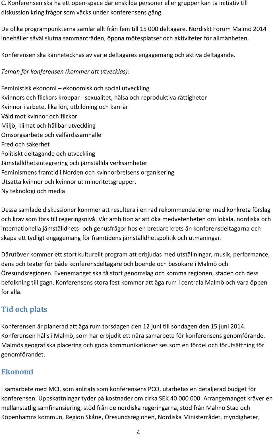 Knferensen ska kännetecknas av varje deltagares engagemang ch aktiva deltagande.