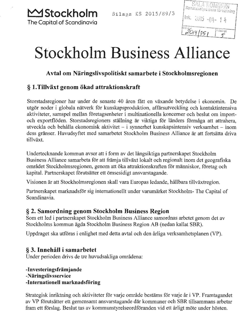 De utgör noder i globala nätverk för kunskapsproduktion, affärsutveckling och kontaktintensiva aktiviteter, samspel mellan företagsenheter i multinationella koncerner och beslut om importoch