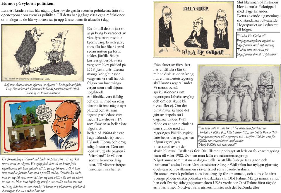 Bevingade ord från Tage Erlanders och Gunnar Hedlunds partiledarduell 1968. Teckning av Ewert Karlsson. En församling i Värmland hade en präst som var mycket intresserad av skytte.