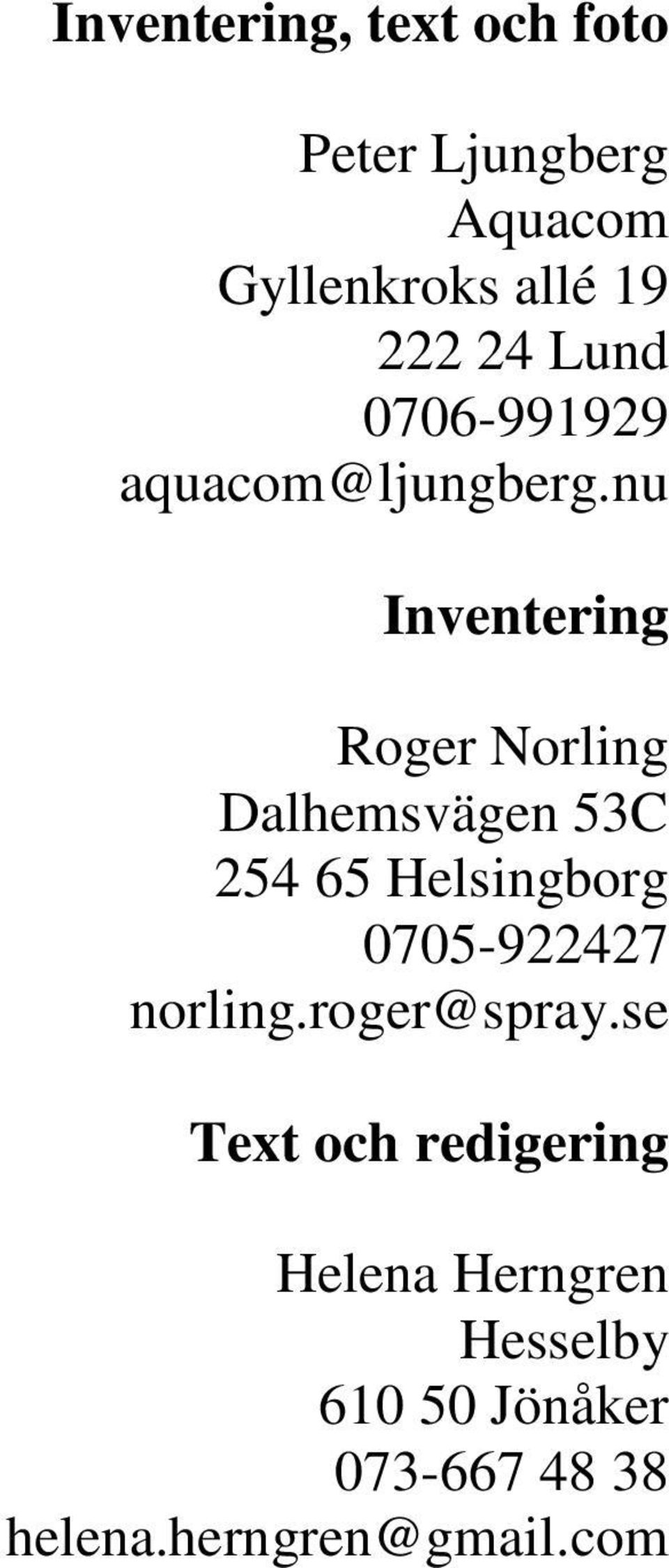 nu Inventering Roger Norling Dalhemsvägen 53C 54 65 Helsingborg 0705-947