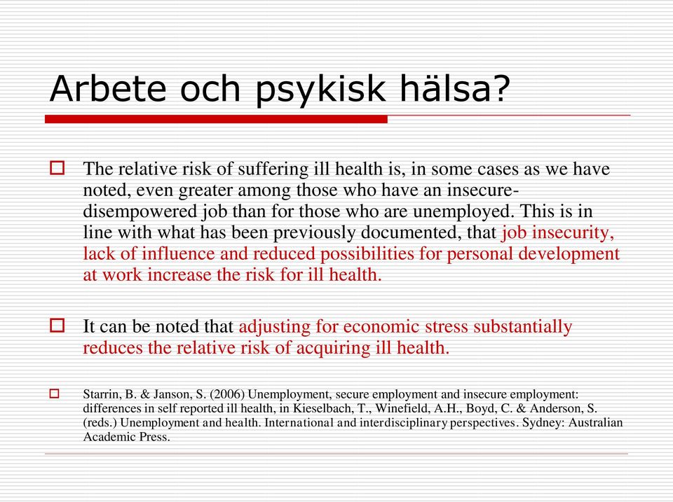 It can be noted that adjusting for economic stress substantially reduces the relative risk of acquiring ill health. Starrin, B. & Janson, S.