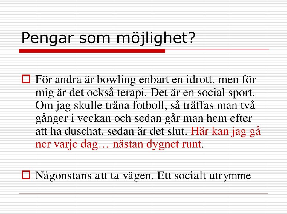 Det är en social sport.