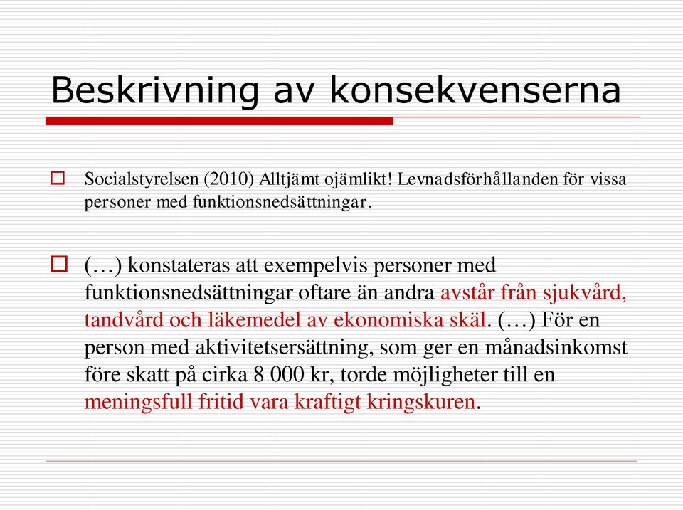 ( ) konstateras att exempelvis personer med funktionsnedsättningar oftare än andra avstår från sjukvård, tandvård