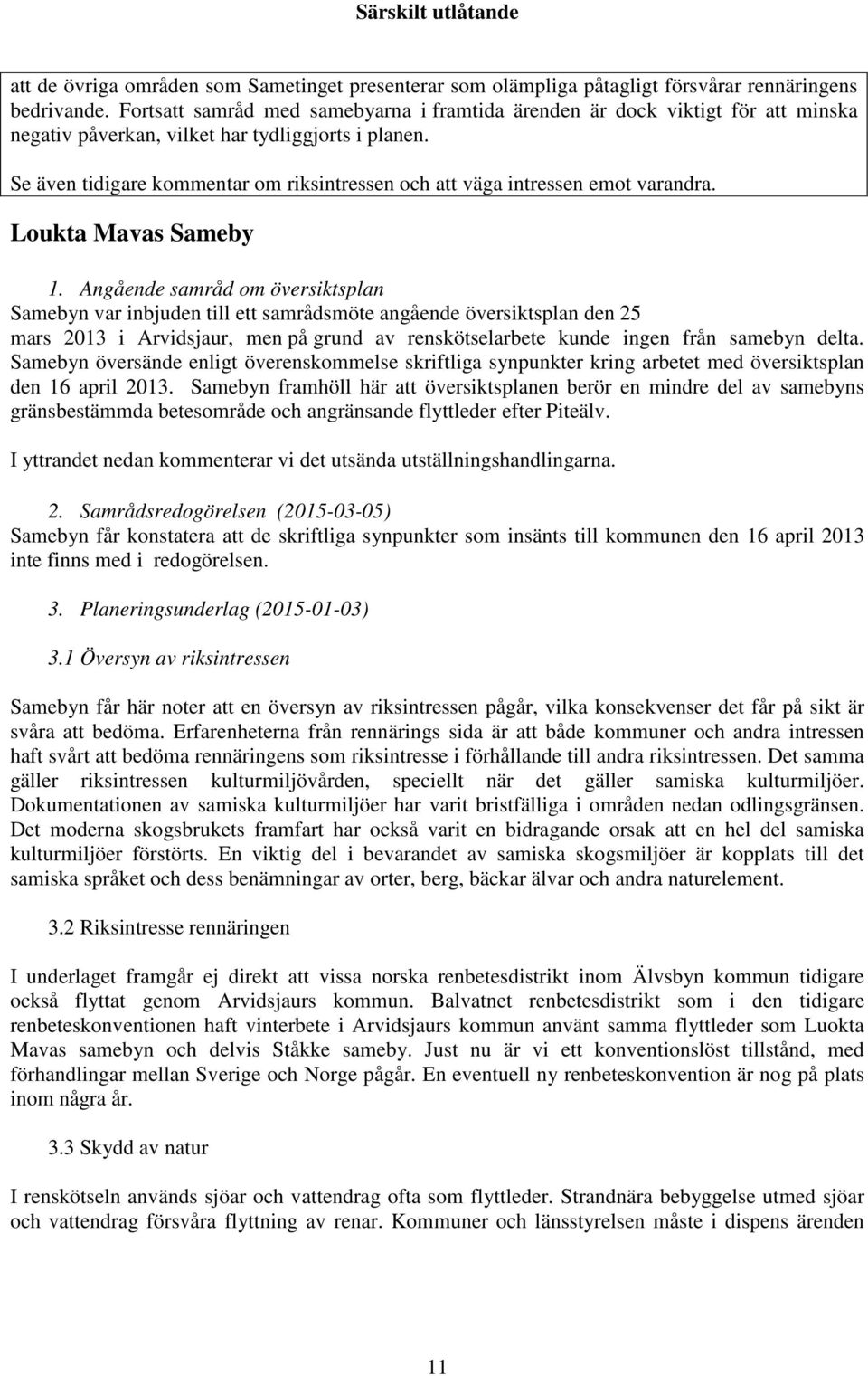 Se även tidigare kommentar om riksintressen och att väga intressen emot varandra. Loukta Mavas Sameby 1.