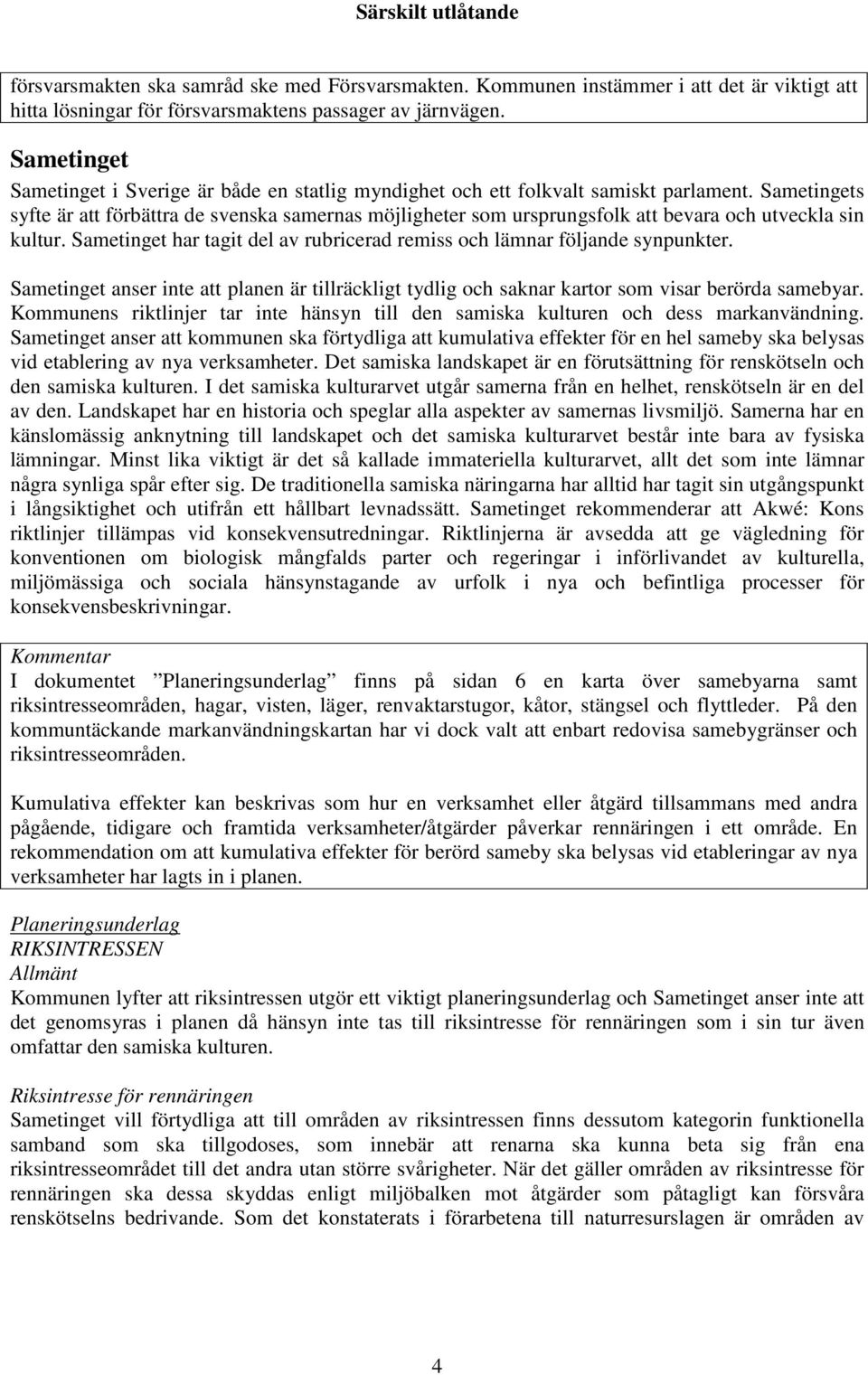 Sametingets syfte är att förbättra de svenska samernas möjligheter som ursprungsfolk att bevara och utveckla sin kultur. Sametinget har tagit del av rubricerad remiss och lämnar följande synpunkter.