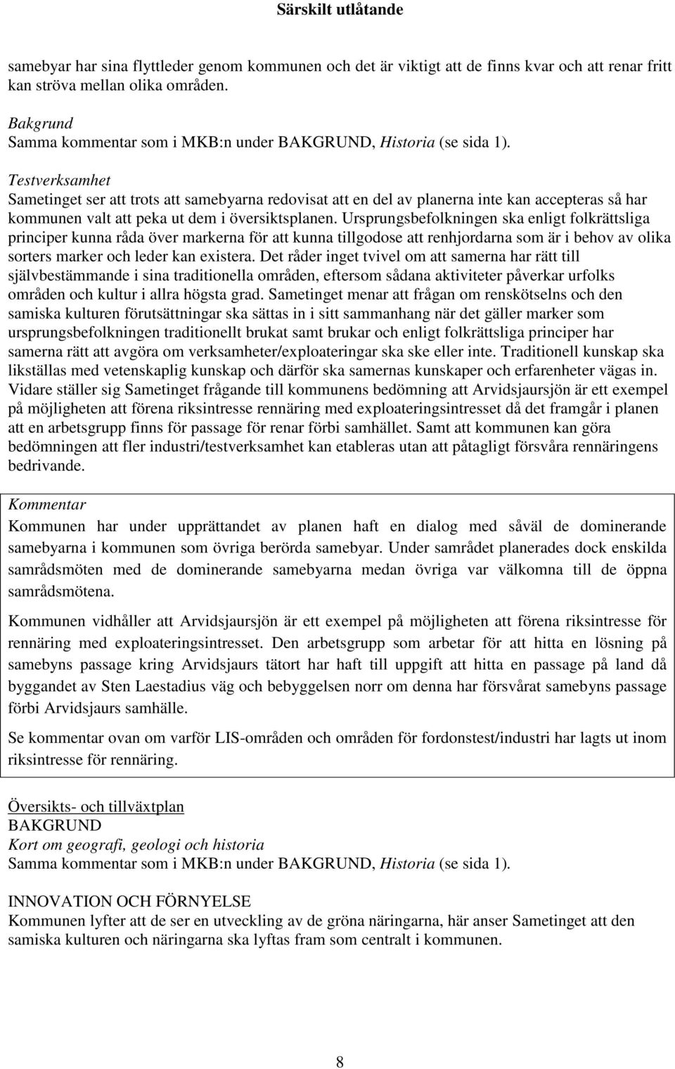 Testverksamhet Sametinget ser att trots att samebyarna redovisat att en del av planerna inte kan accepteras så har kommunen valt att peka ut dem i översiktsplanen.