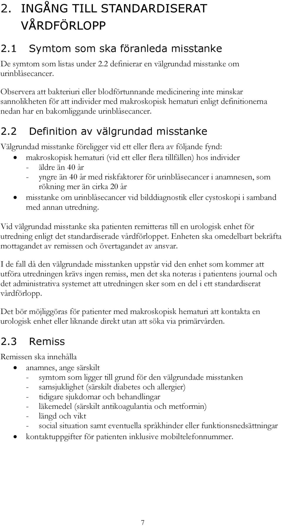 2 Definition av välgrundad misstanke Välgrundad misstanke föreligger vid ett eller flera av följande fynd: makroskopisk hematuri (vid ett eller flera tillfällen) hos individer äldre än 40 år yngre än