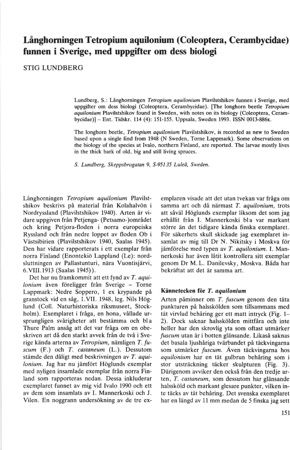 [The longhorn beetle Tetropium aquilonium Plavilstshikov found in Sweden, with notes on its biology (Coleoptera, Cerambycidae)l - Ent. Tidskr. ll4 (4): 151-155. Uppsala, Sweden 1993. ISSN 0013-886x.