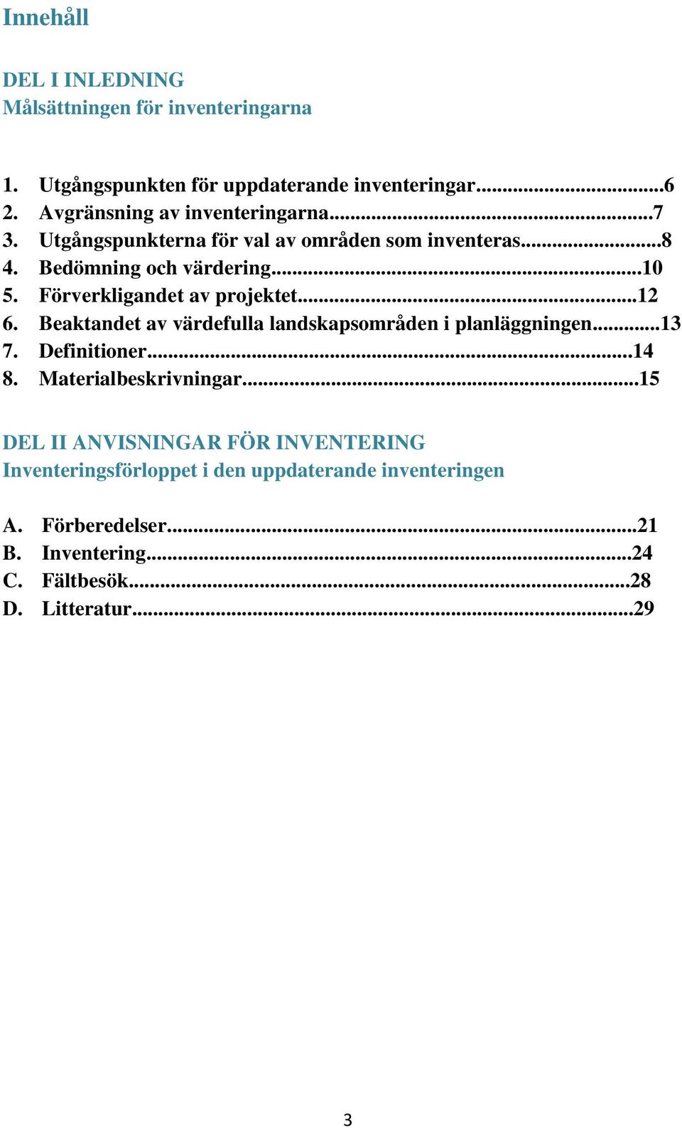 Förverkligandet av projektet...12 6. Beaktandet av värdefulla landskapsområden i planläggningen...13 7. Definitioner...14 8.