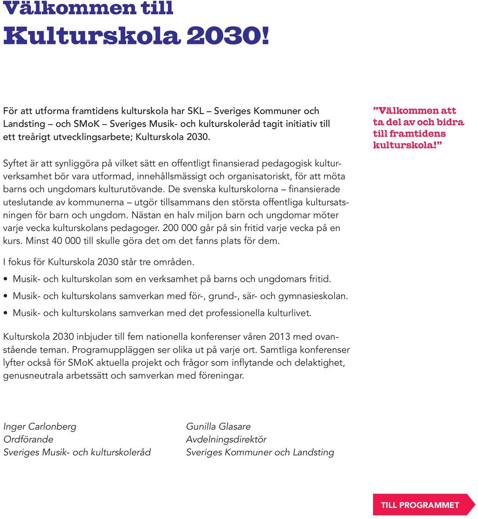 Syftet är att synliggöra på vilket sätt en offentligt finansierad pedagogisk kulturverksamhet bör vara utformad, innehållsmässigt och organisatoriskt, för att möta barns och ungdomars kulturutövande.