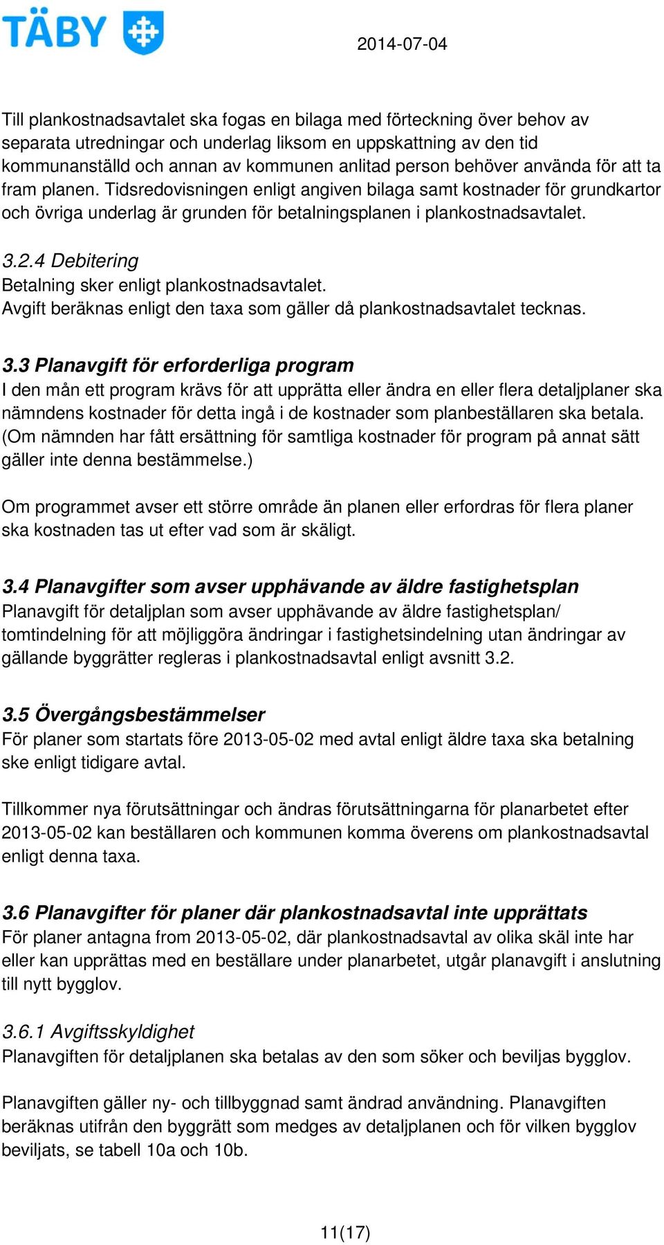 4 Debitering Betalning sker enligt plankostnadsavtalet. beräknas enligt den taxa som gäller då plankostnadsavtalet tecknas. 3.