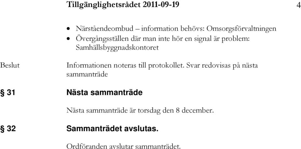 Informationen noteras till protokollet.