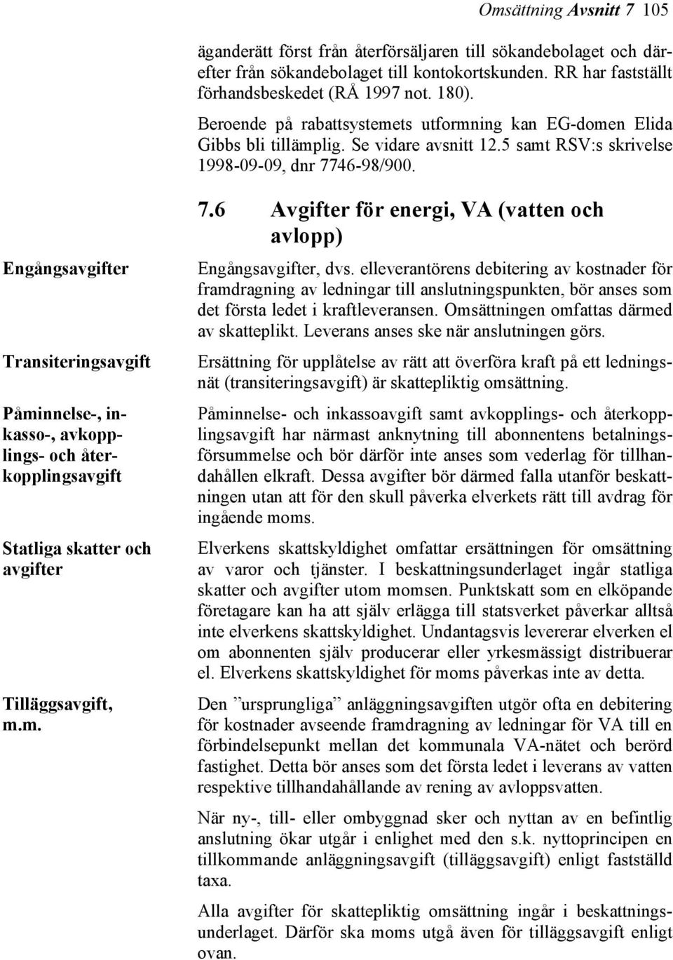 Engångsavgifter Transiteringsavgift Påminnelse-, inkasso-, avkopplings- och återkopplingsavgift Statliga skatter och avgifter Tilläggsavgift, m.m. 7.