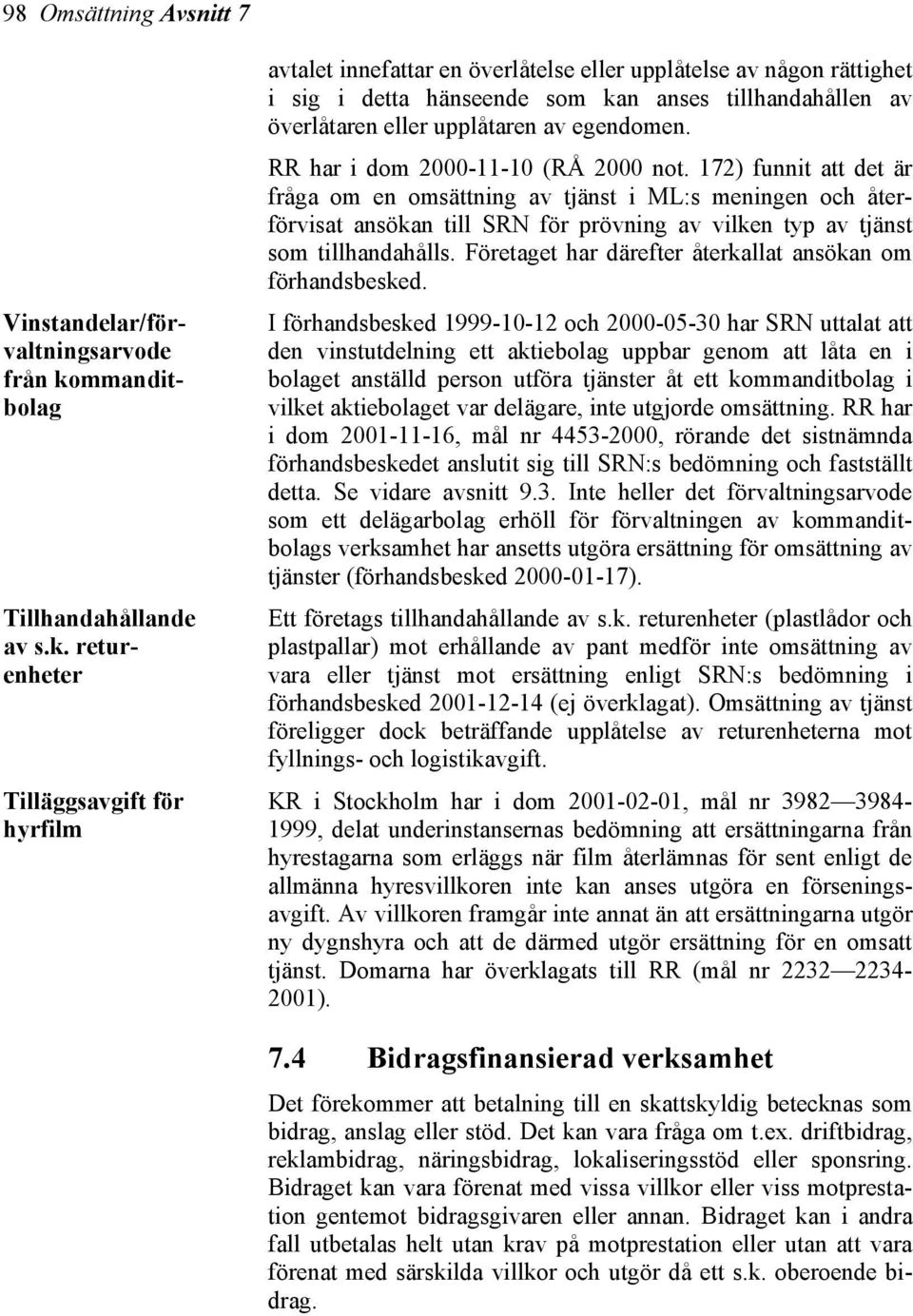 returenheter Tilläggsavgift för hyrfilm avtalet innefattar en överlåtelse eller upplåtelse av någon rättighet i sig i detta hänseende som kan anses tillhandahållen av överlåtaren eller upplåtaren av