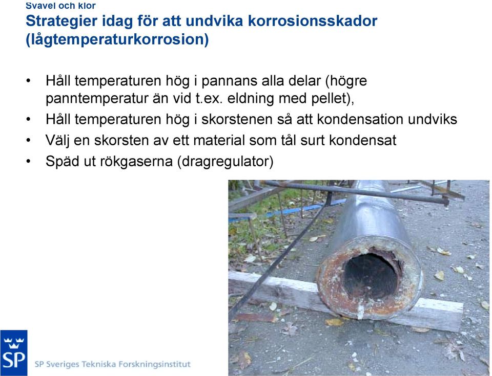 panntemperatur än vid t.ex.