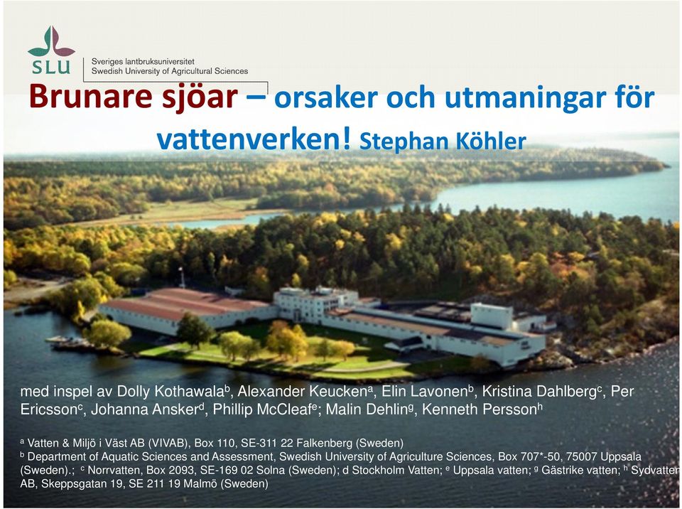McCleaf e ; Malin Dehlin g, Kenneth Persson h a Vatten & Miljö i Väst AB (VIVAB), Box 110, SE-311 22 Falkenberg (Sweden) b Department of Aquatic Sciences
