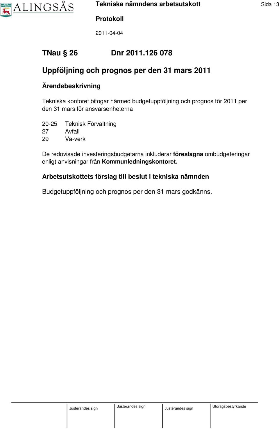 prognos för 2011 per den 31 mars för ansvarsenheterna 20-25 Teknisk Förvaltning 27 Avfall 29 Va-verk De redovisade
