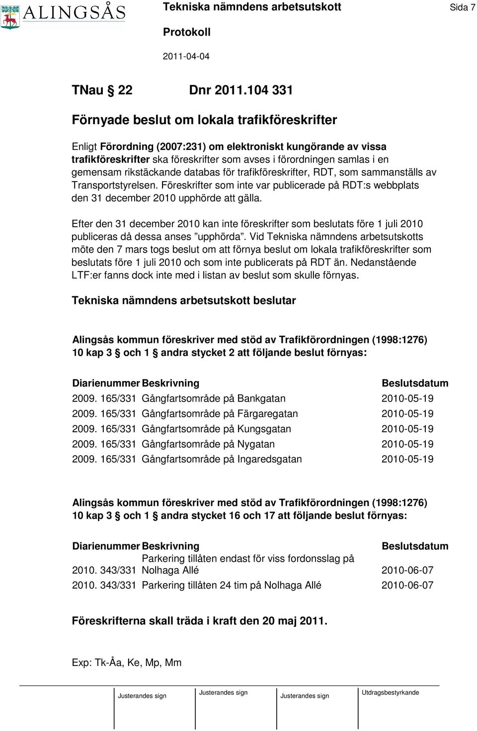 rikstäckande databas för trafikföreskrifter, RDT, som sammanställs av Transportstyrelsen. Föreskrifter som inte var publicerade på RDT:s webbplats den 31 december 2010 upphörde att gälla.