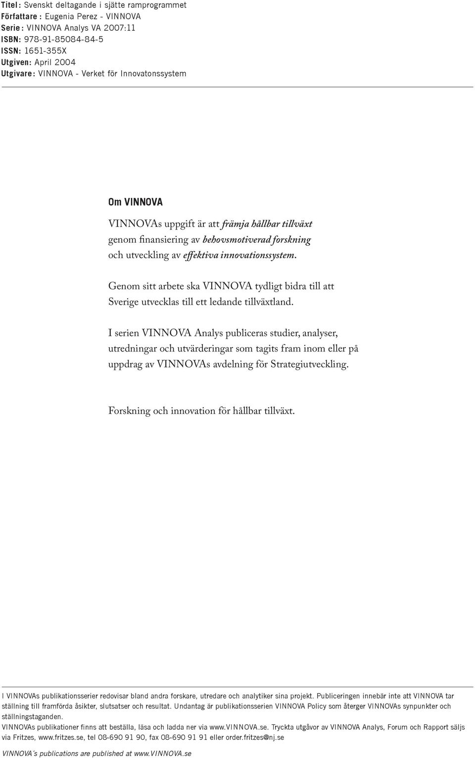 Genom sitt arbete ska VINNOVA tydligt bidra till att utvecklas till ett ledande tillväxtland.