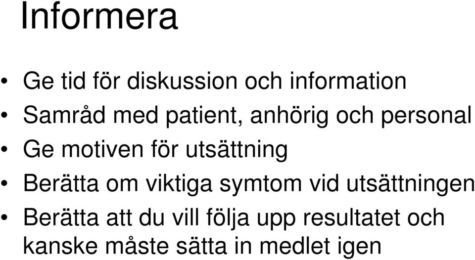 Berätta om viktiga symtom vid utsättningen Berätta att du