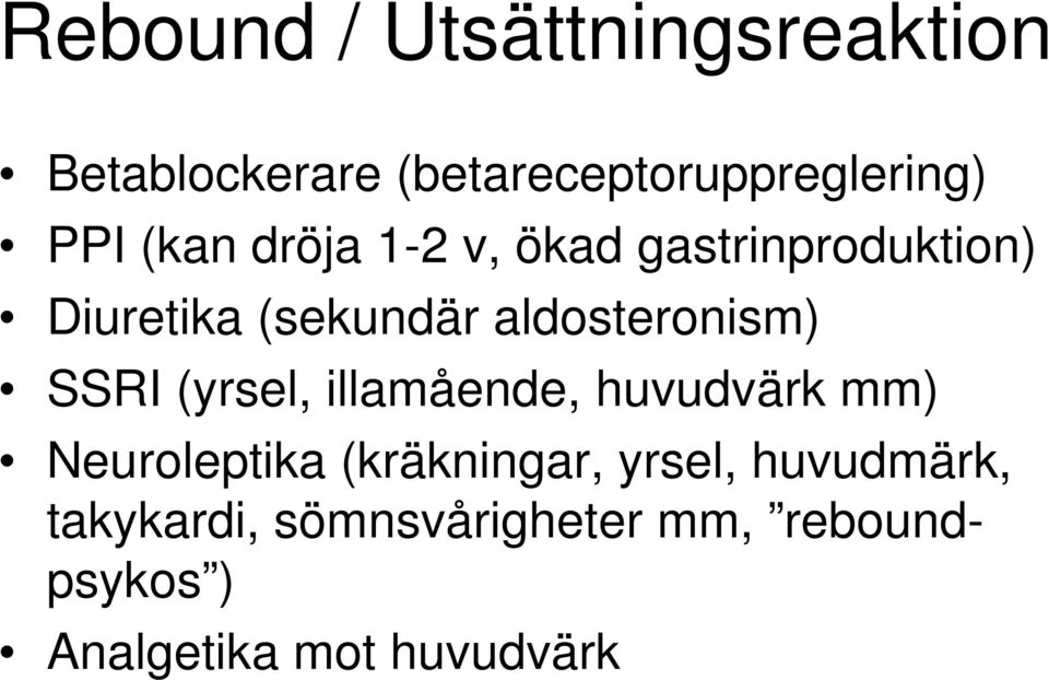 SSRI (yrsel, illamående, huvudvärk mm) Neuroleptika (kräkningar, yrsel,