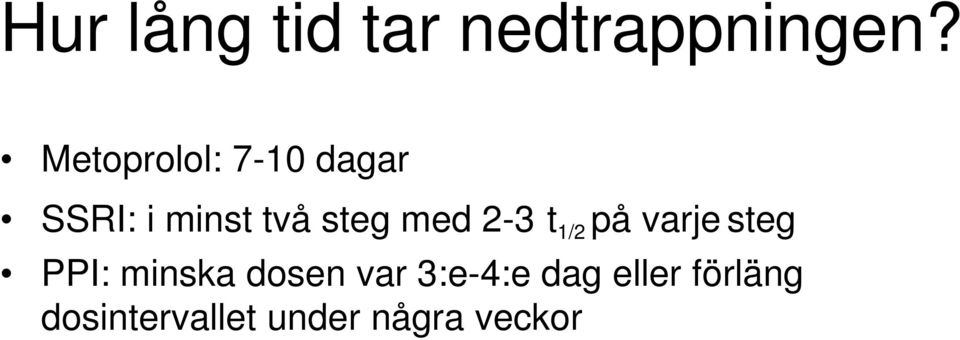 med 2-3 t 1/2 på varje steg PPI: minska dosen