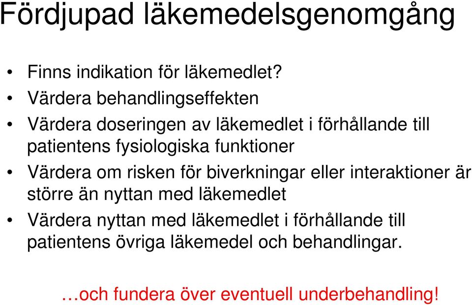 fysiologiska funktioner Värdera om risken för biverkningar eller interaktioner är större än nyttan