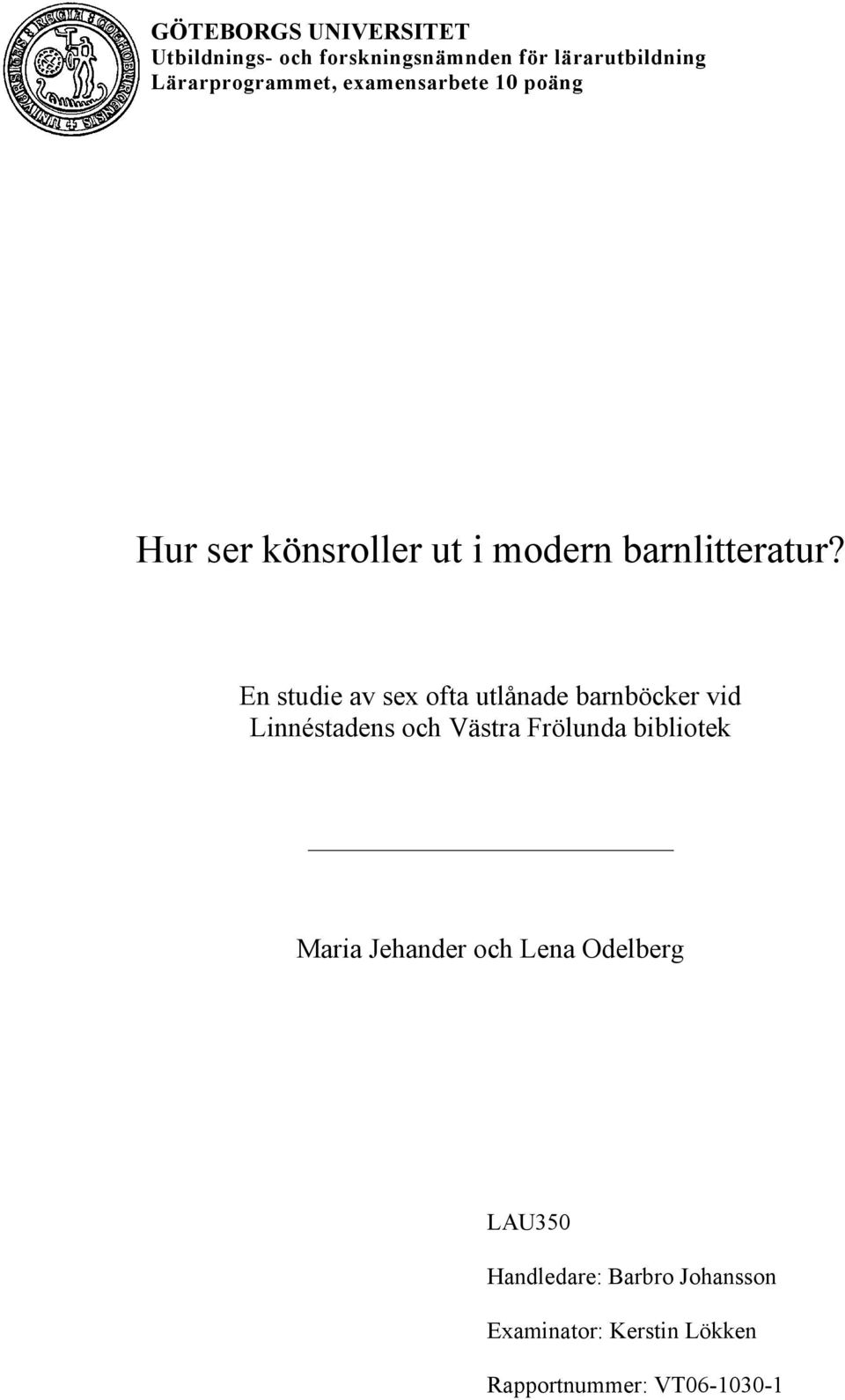 En studie av sex ofta utlånade barnböcker vid Linnéstadens och Västra Frölunda bibliotek