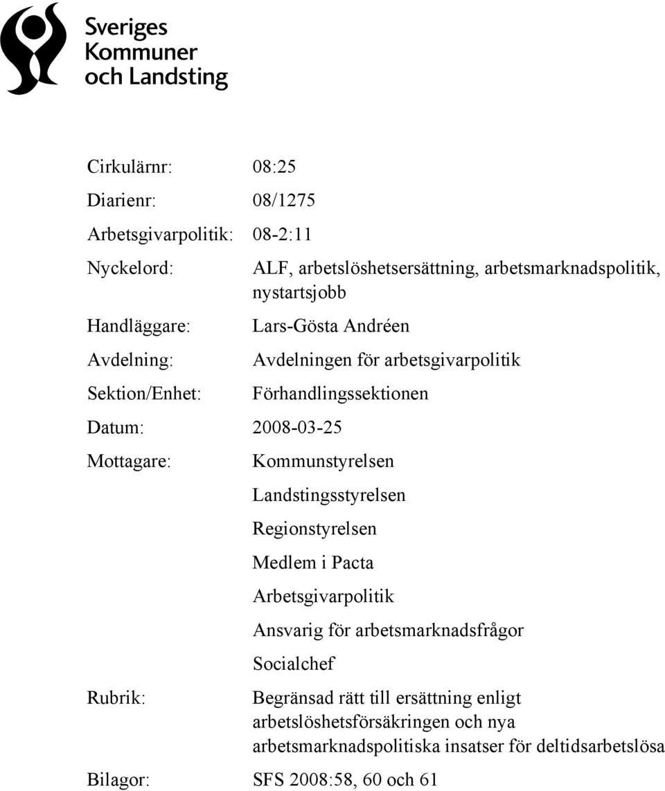 Landstingsstyrelsen Regionstyrelsen Medlem i Pacta Arbetsgivarpolitik Ansvarig för arbetsmarknadsfrågor Socialchef Begränsad