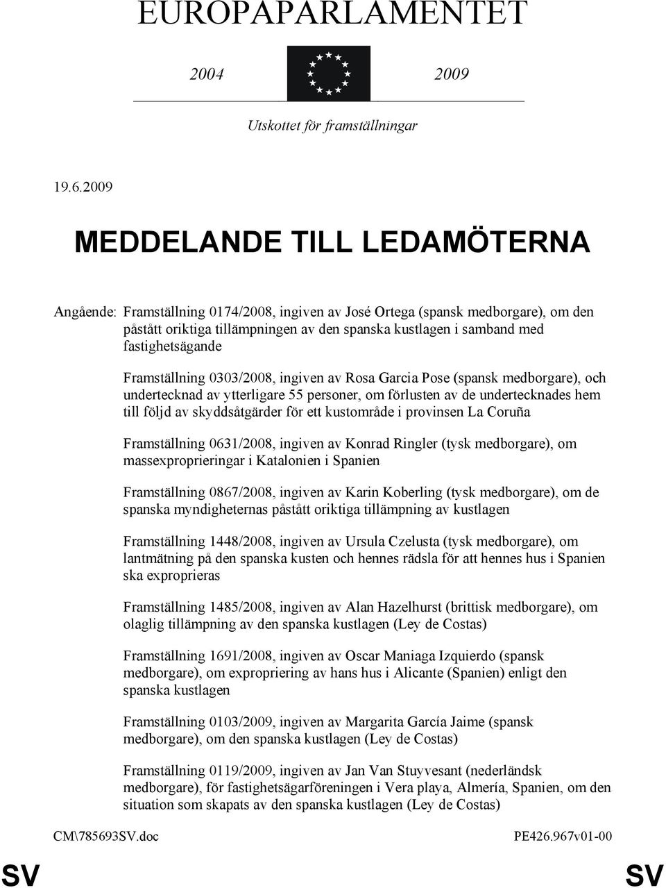 fastighetsägande Framställning 0303/2008, ingiven av Rosa Garcia Pose (spansk medborgare), och undertecknad av ytterligare 55 personer, om förlusten av de undertecknades hem till följd av