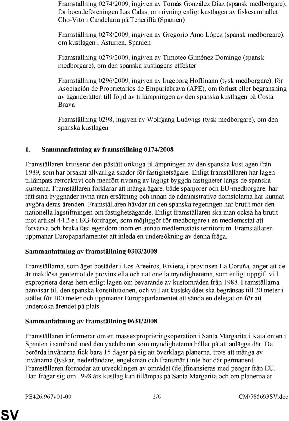 spanska kustlagens effekter Framställning 0296/2009, ingiven av Ingeborg Hoffmann (tysk medborgare), för Asociación de Proprietarios de Empuriabrava (APE), om förlust eller begränsning av