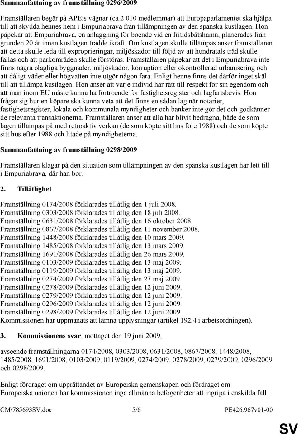 Om kustlagen skulle tillämpas anser framställaren att detta skulle leda till exproprieringar, miljöskador till följd av att hundratals träd skulle fällas och att parkområden skulle förstöras.