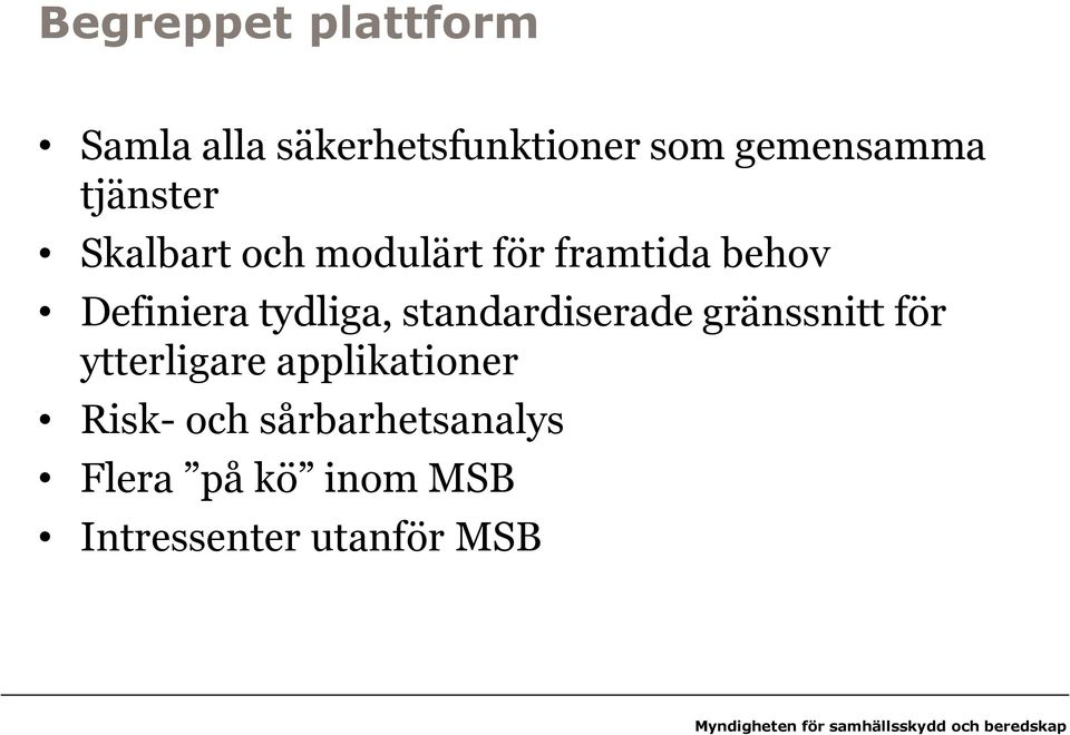 tydliga, standardiserade gränssnitt för ytterligare applikationer