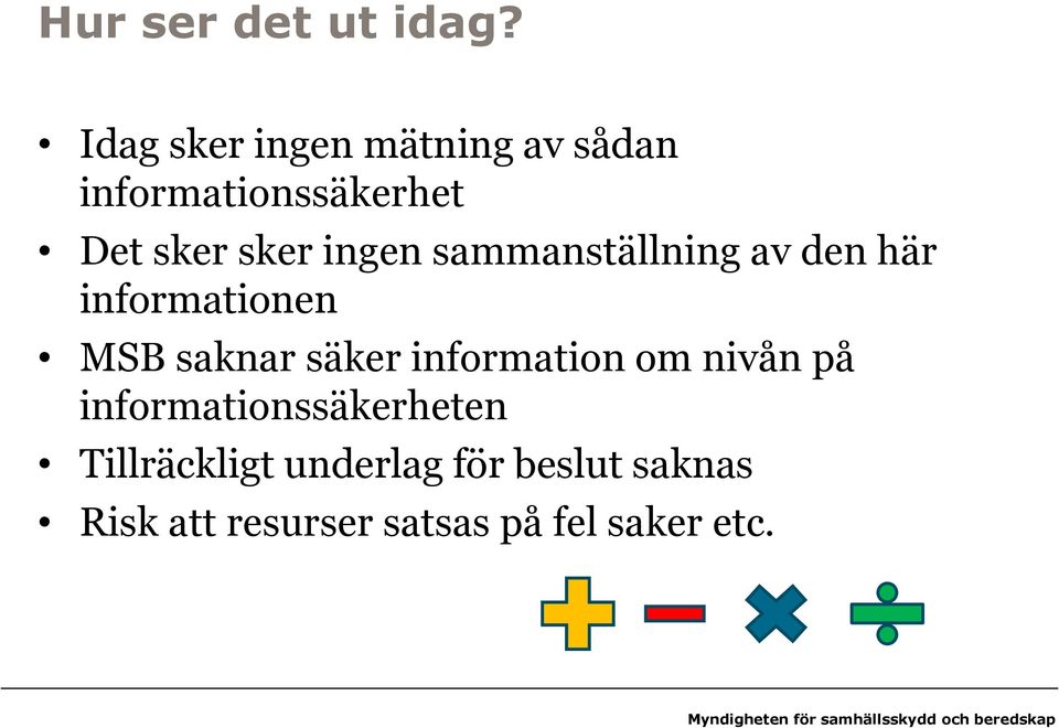 ingen sammanställning av den här informationen MSB saknar säker