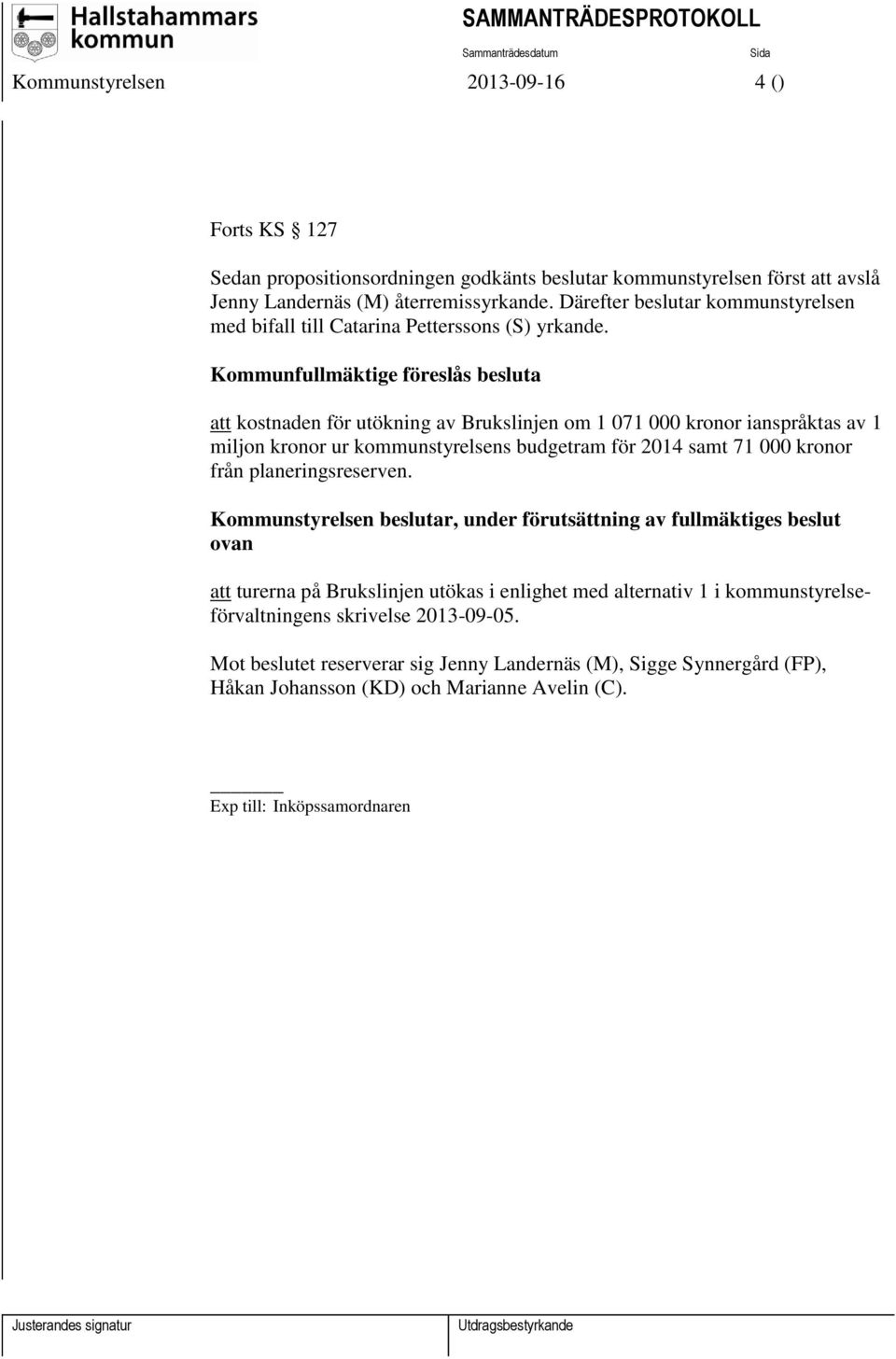 Kommunfullmäktige föreslås besluta att kostnaden för utökning av Brukslinjen om 1 071 000 kronor ianspråktas av 1 miljon kronor ur kommunstyrelsens budgetram för 2014 samt 71 000 kronor från