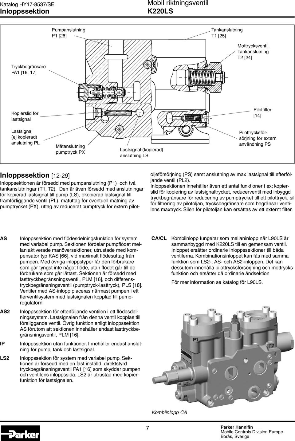 anslutning LS Pilottrycksförsörjning för extern användning PS Inloppssektion [12-29] Inloppsektionen är försedd med pumpanslutning (P1) och två tankanslutningar (T1, T2).