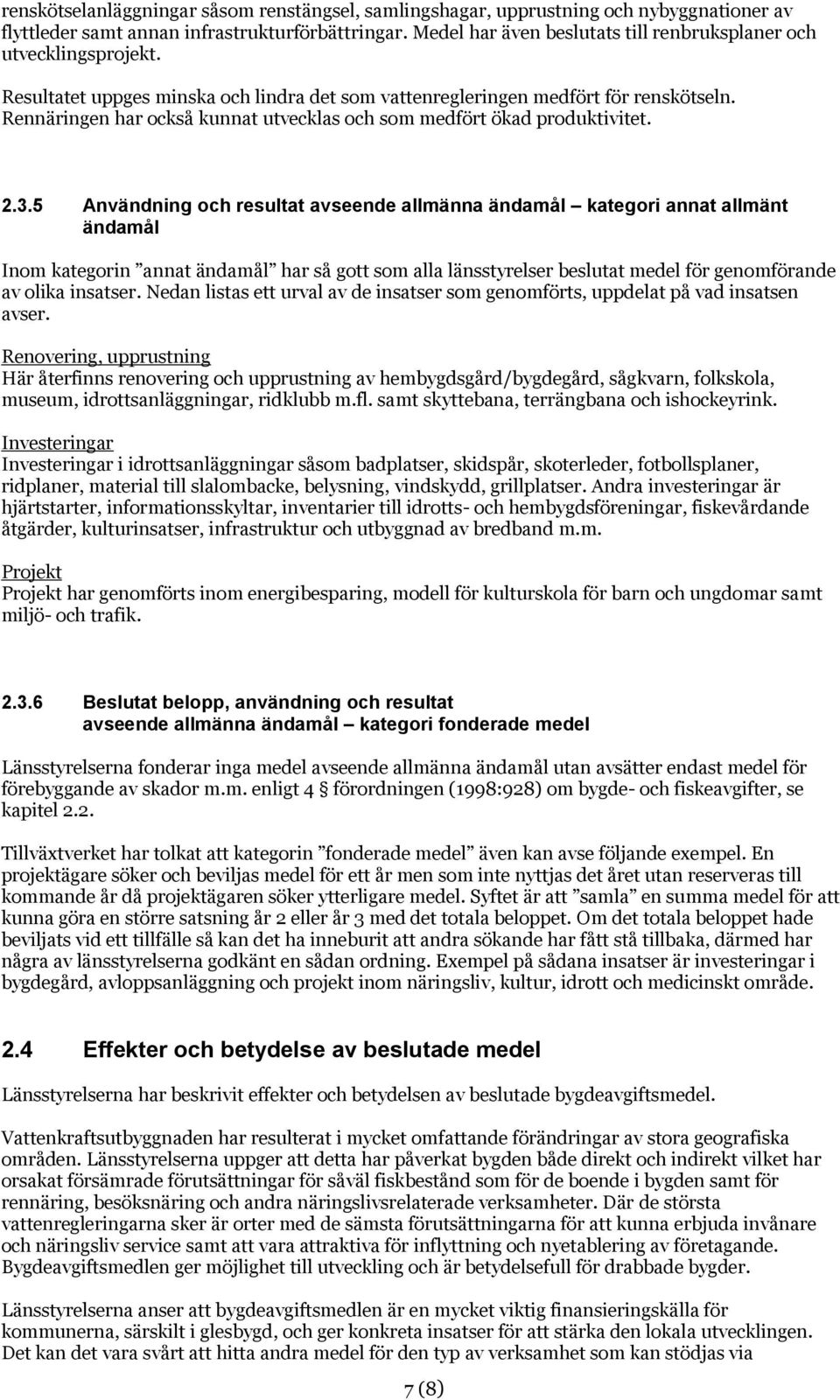 Rennäringen har också kunnat utvecklas och som medfört ökad produktivitet. 2.3.