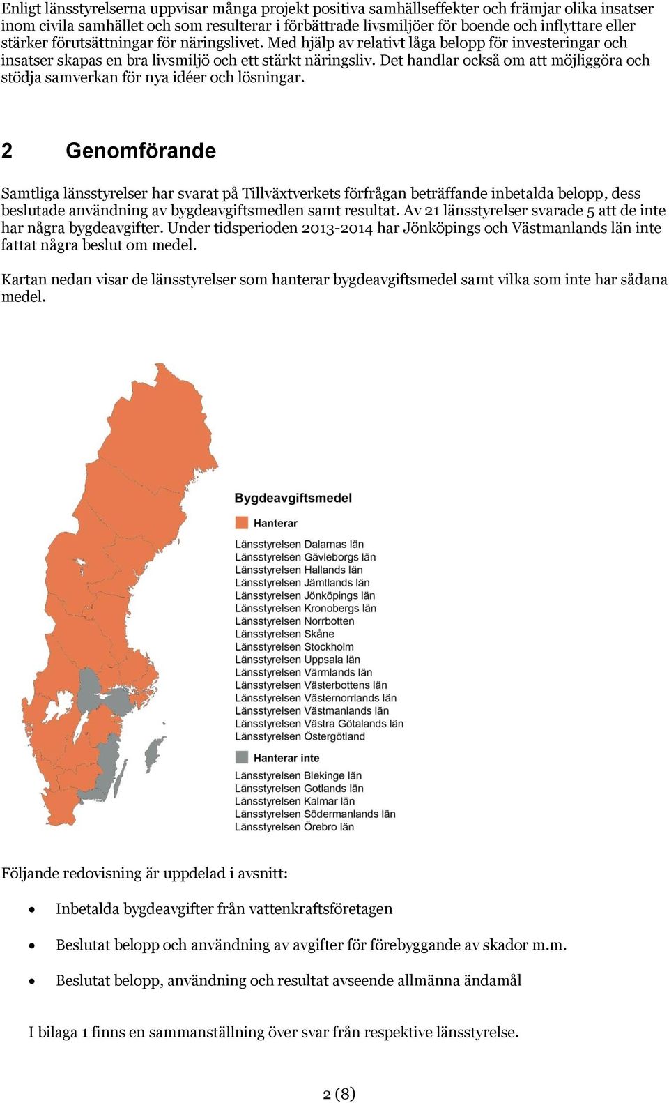 Det handlar också om att möjliggöra och stödja samverkan för nya idéer och lösningar.