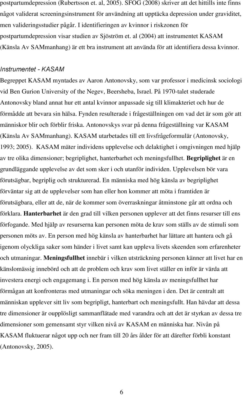 I identifieringen av kvinnor i riskzonen för postpartumdepression visar studien av Sjöström et.